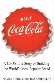 Title: Inside Coca-Cola: A CEO's Life Story of Building the World's Most Popular Brand, Author: Neville Isdell