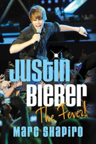 Title: Justin Bieber: The Fever!, Author: Marc Shapiro