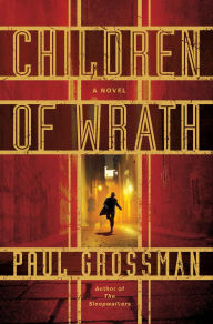 Title: Children of Wrath: A Novel, Author: Paul Grossman