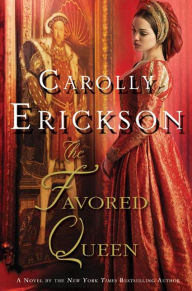 Title: The Favored Queen: A Novel of Henry VIII's Third Wife, Author: Carolly Erickson