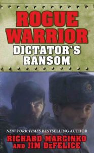 Title: Rogue Warrior: Dictator's Ransom, Author: Richard Marcinko