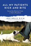 Alternative view 1 of All My Patients Kick and Bite: More Favorite Stories from a Vet's Practice