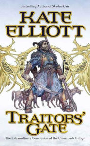 Title: Traitors' Gate: The Extraordinary Conclusion to the Crossroads Trilogy, Author: Kate Elliott