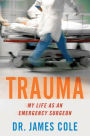 Trauma: My Life as an Emergency Surgeon