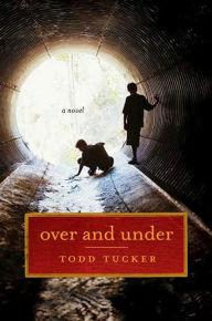 Title: Over and Under: A Novel, Author: Todd Tucker