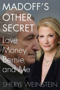 Title: Madoff's Other Secret: Love, Money, Bernie, and Me, Author: Sheryl Weinstein