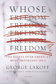 Title: Whose Freedom?: The Battle over America's Most Important Idea, Author: George Lakoff