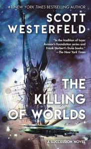Title: The Killing of Worlds (Succession Series #2), Author: Scott Westerfeld