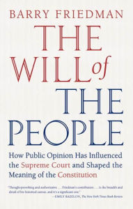 Title: The Will of the People: How Public Opinion Has Influenced the Supreme Court and Shaped the Meaning of the Constitution, Author: Barry Friedman