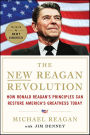 The New Reagan Revolution: How Ronald Reagan's Principles Can Restore America's Greatness
