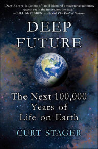 Title: Deep Future: The Next 100,000 Years of Life on Earth, Author: Curt Stager