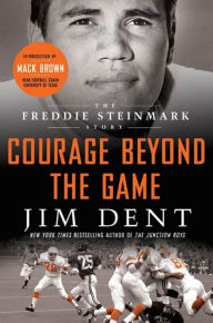 Title: Courage Beyond the Game: The Freddie Steinmark Story, Author: Jim Dent