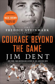 Title: Courage Beyond the Game: The Freddie Steinmark Story, Author: Jim Dent