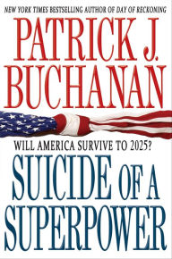 Title: Suicide of a Superpower: Will America Survive to 2025?, Author: Patrick J. Buchanan