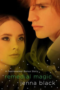 Title: Remedial Magic: A Faeriewalker Bonus Story, Author: Jenna Black