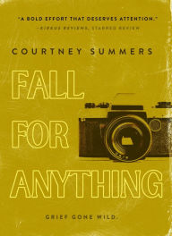 Title: Fall for Anything, Author: Courtney Summers