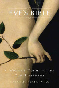 Title: Eve's Bible: A Woman's Guide to the Old Testament, Author: Sarah S. Forth