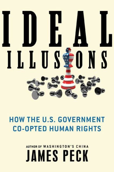 Ideal Illusions: How the U.S. Government Co-opted Human Rights