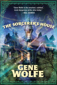 Title: The Sorcerer's House, Author: Gene Wolfe
