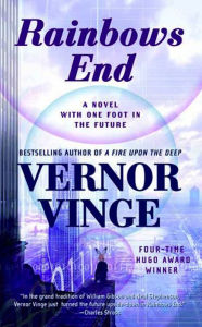 Title: Rainbows End: A Novel with One Foot in the Future, Author: Vernor Vinge