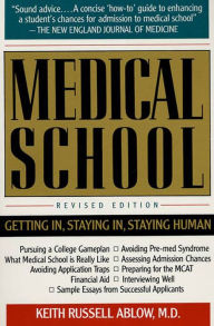 Title: Medical School: Getting In, Staying In, Staying Human, Author: Keith Russell Ablow MD