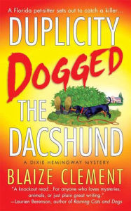 Title: Duplicity Dogged the Dachshund: The Second Dixie Hemingway Mystery, Author: Blaize Clement