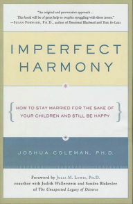 Title: Imperfect Harmony: How to Stay Married for the Sake of Your Children and Still Be Happy, Author: Joshua Coleman