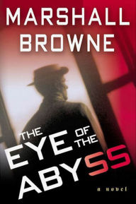 Title: The Eye of the Abyss: A Novel, Author: Marshall Browne