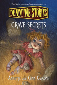 Title: Deadtime Stories: Grave Secrets, Author: Annette Cascone