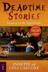 Title: Deadtime Stories: Invasion of the Appleheads, Author: Annette Cascone