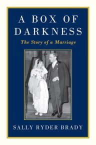 Title: A Box of Darkness: The Story of a Marriage, Author: Sally Ryder Brady