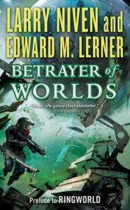 Title: Betrayer of Worlds: Prelude to Ringworld, Author: Larry Niven