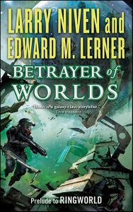 Title: Betrayer of Worlds: Prelude to Ringworld, Author: Larry Niven