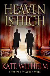 Title: Heaven Is High (Barbara Holloway Series #12), Author: Kate Wilhelm