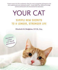 Title: Your Cat: Simple New Secrets to a Longer, Stronger Life, Author: Elizabeth M. Hodgkins D.V.M.