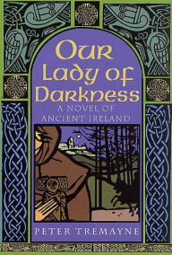 Title: Our Lady of Darkness (Sister Fidelma Series #9), Author: Peter Tremayne