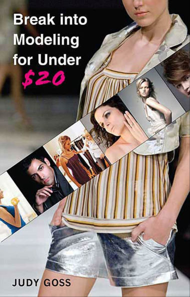 Break into Modeling for Under $20: How to Launch Your Career as a Fashion Model