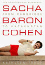 Sacha Baron Cohen: The Unauthorized Biography: From Cambridge to Kazakhstan