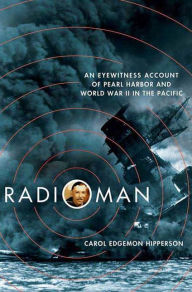 Title: Radioman: An Eyewitness Account of Pearl Harbor and World War II in the Pacific, Author: Carol Edgemon Hipperson