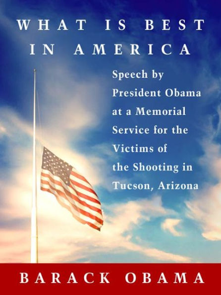What Is Best in America: Speech by President Obama at a Memorial Service for the Victims of the Shooting in Tucson, Arizona