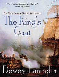 Title: The King's Coat (Alan Lewrie Naval Series #1), Author: Dewey Lambdin