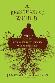 Title: A Reenchanted World: The Quest for a New Kinship with Nature, Author: James William Gibson