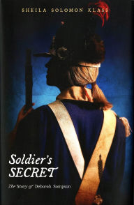 Title: Soldier's Secret: The Story of Deborah Sampson, Author: Sheila Solomon Klass