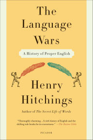 Title: The Language Wars: A History of Proper English, Author: Henry Hitchings