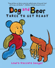 Title: Three to Get Ready (Dog and Bear Series), Author: Laura Vaccaro Seeger