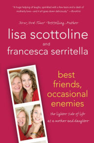 Title: Best Friends, Occasional Enemies: The Lighter Side of Life as a Mother and Daughter, Author: Lisa Scottoline