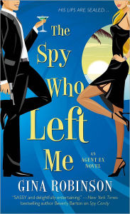 Title: The Spy Who Left Me: An Agent Ex Novel, Author: Gina Robinson