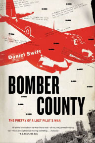 Title: Bomber County: The Poetry of a Lost Pilot's War, Author: Daniel Swift