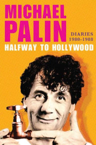 Title: Halfway to Hollywood: Diaries 1980-1988, Author: Michael Palin