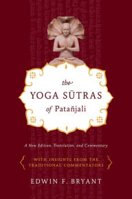 Title: The Yoga Sutras of Patañjali: A New Edition, Translation, and Commentary, Author: Edwin F. Bryant